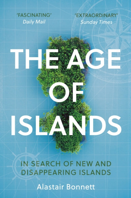 The Age of Islands : In Search of New and Disappearing Islands-9781786498120