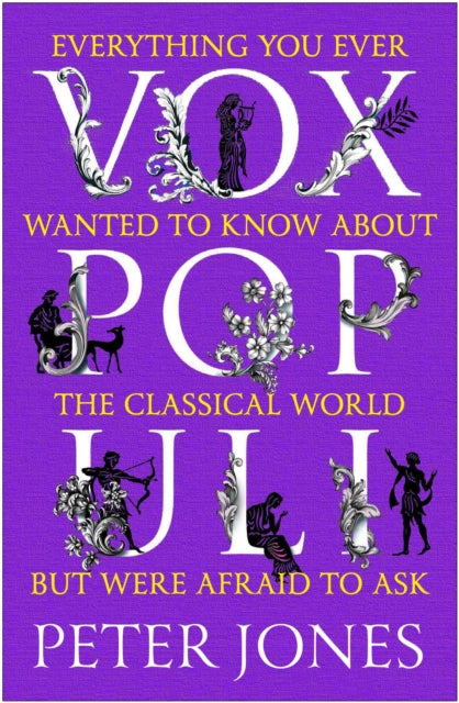 Vox Populi : Everything You Ever Wanted to Know about the Classical World but Were Afraid to Ask-9781786498946
