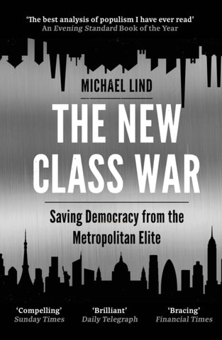 The New Class War : Saving Democracy from the Metropolitan Elite-9781786499578