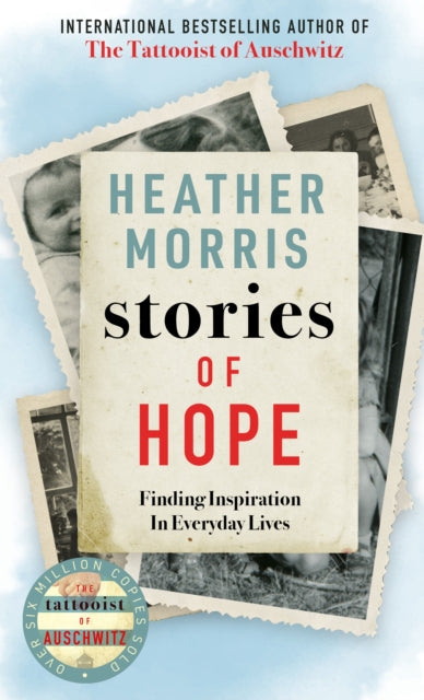 Stories of Hope : From the bestselling author of The Tattooist of Auschwitz-9781786580474