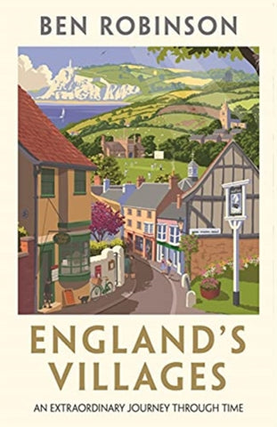 England's Villages : An Extraordinary Journey Through Time-9781786580917