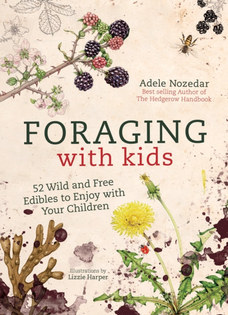 Foraging with Kids : 52 Wild and Free Edibles to Enjoy with Your Children-9781786781635