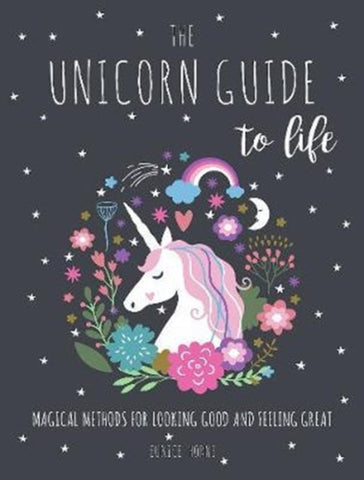 The Unicorn Guide to Life : Magical Methods for Looking Good and Feeling Great-9781786852397