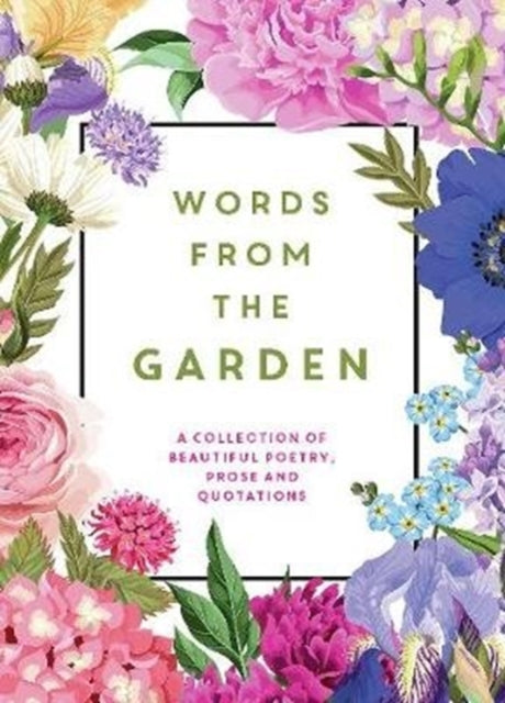 Words From the Garden : A Collection of Beautiful Poetry, Prose and Quotations-9781786854896