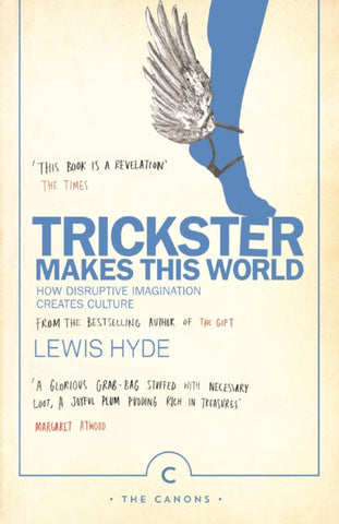 Trickster Makes This World : How Disruptive Imagination Creates Culture.-9781786890504