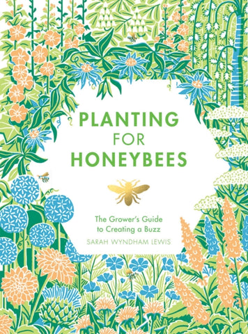 Planting for Honeybees : The grower's guide to creating a buzz-9781787131460