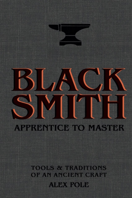 Blacksmith : Apprentice to Master: Tools & Traditions of an Ancient Craft-9781787136458