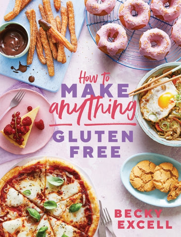 How to Make Anything Gluten Free : Over 100 Recipes for Everything from Home Comforts to Fakeaways, Cakes to Dessert, Brunch to Bread-9781787136618