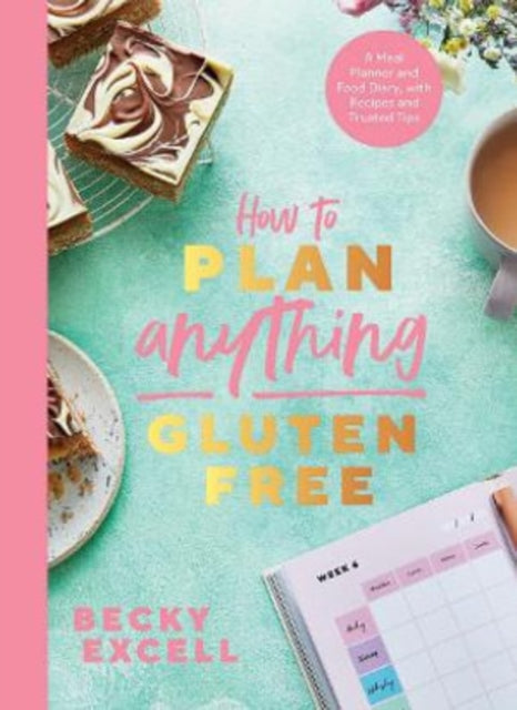 How to Plan Anything Gluten Free : A Meal Planner and Food Diary, with Recipes and Trusted Tips-9781787138247