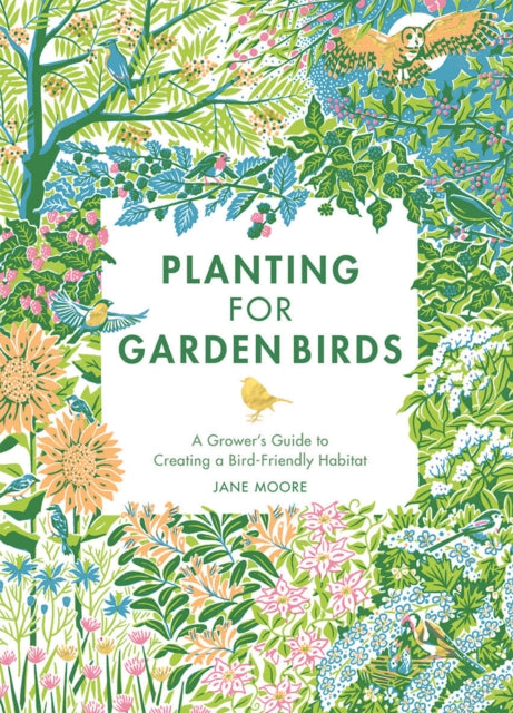 Planting for Garden Birds : A Grower's Guide to Creating a Bird-Friendly Habitat-9781787138292