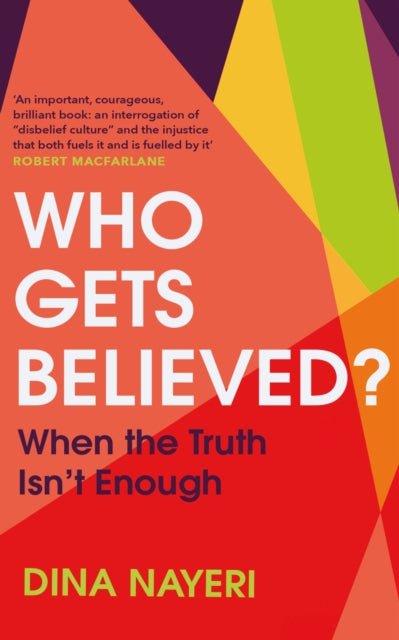 Who Gets Believed? : When the Truth Isn't Enough-9781787302709