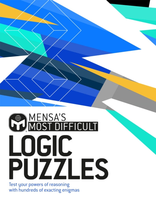 Mensa's Most Difficult Logic Problems : Test your powers of reasoning with exacting enigmas-9781787394285