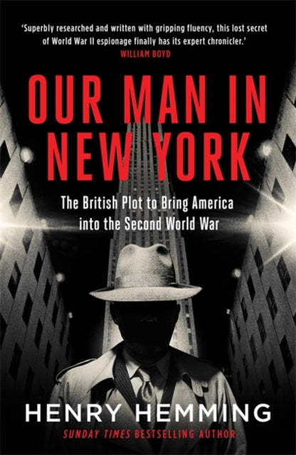 Our Man in New York : The British Plot to Bring America into the Second World War-9781787474840