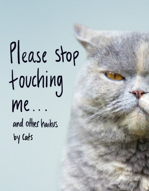 Please Stop Touching Me ... and Other Haikus by Cats-9781787632677