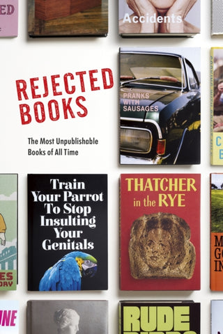 Rejected Books : The Most Unpublishable Books of All Time-9781787636453