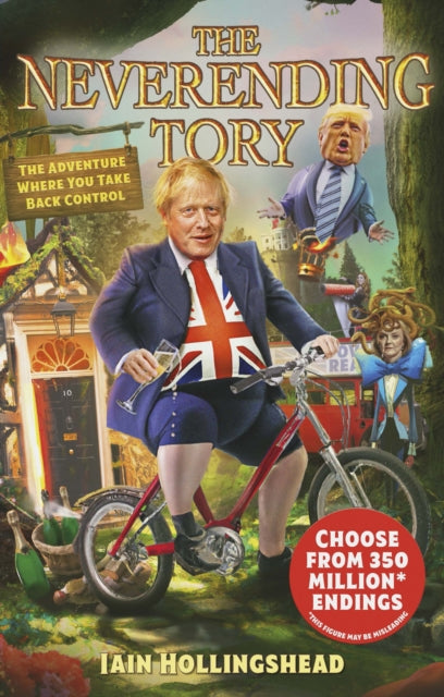 Boris Johnson: The Neverending Tory : The Adventure Where You Take Back Control-9781787636927