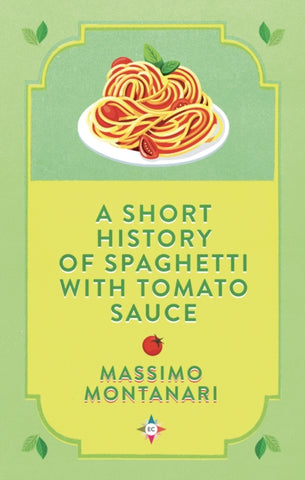 A Short History of Spaghetti with Tomato Sauce-9781787703285