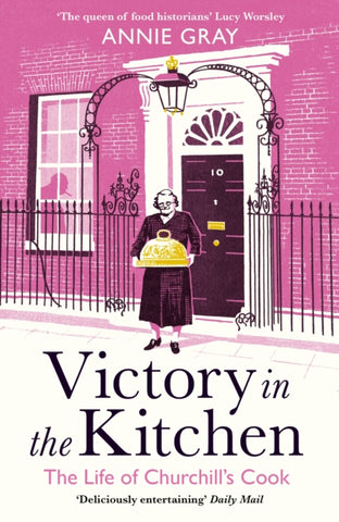 Victory in the Kitchen : The Life of Churchill's Cook-9781788160452