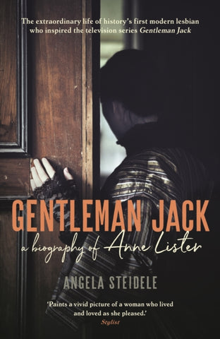 Gentleman Jack : A biography of Anne Lister, Regency Landowner, Seducer and Secret Diarist-9781788160995