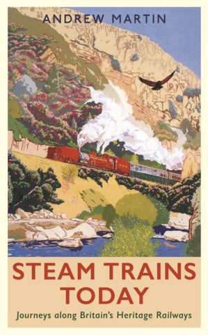 Steam Trains Today : Journeys Along Britain's Heritage Railways-9781788161459