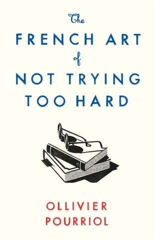 The French Art of Not Trying Too Hard-9781788163279