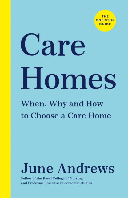 Care Homes : The One-Stop Guide: When, Why and How to Choose a Care Home-9781788163644