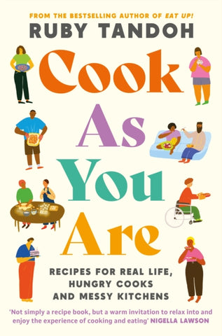 Cook As You Are : Recipes for Real Life, Hungry Cooks and Messy Kitchens-9781788167529