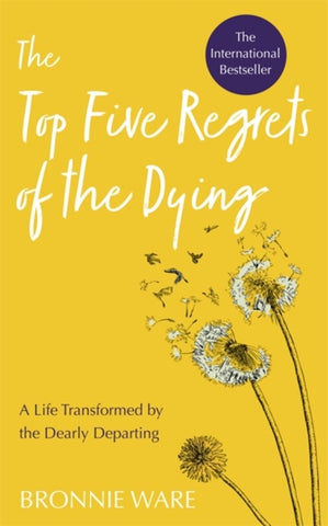 Top Five Regrets of the Dying : A Life Transformed by the Dearly Departing-9781788173421