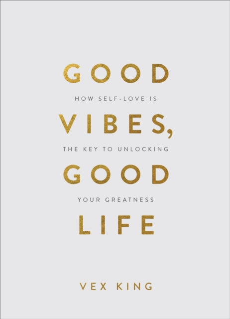 Good Vibes, Good Life (Gift Edition) : How Self-Love Is the Key to Unlocking Your Greatness-9781788174763