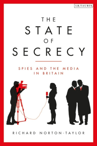 The State of Secrecy : Spies and the Media in Britain-9781788312189