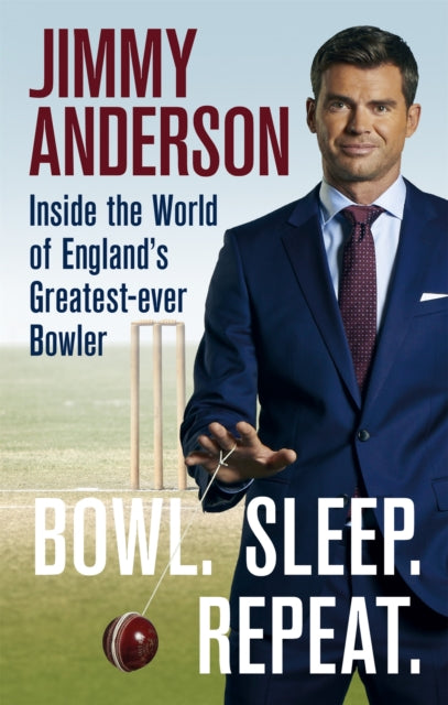 Bowl. Sleep. Repeat. : Inside the World of England's Greatest-Ever Bowler-9781788401692