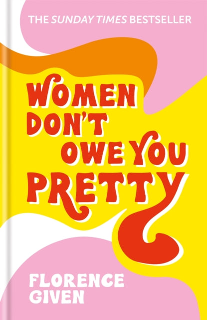 Women Don't Owe You Pretty : The debut book from Florence Given-9781788402118