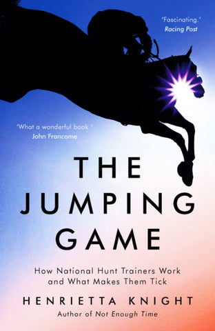The Jumping Game : How National Hunt Trainers Work and What Makes Them Tick-9781788541657