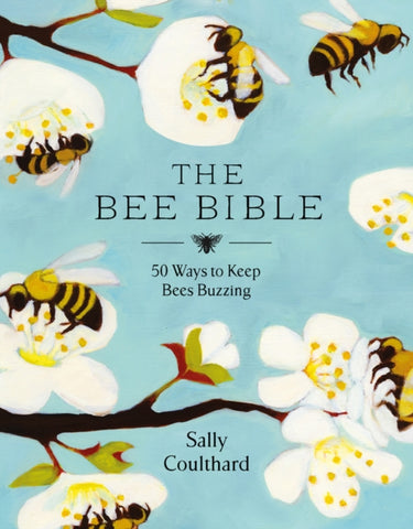 The Bee Bible : 50 Ways to Keep Bees Buzzing-9781788545815