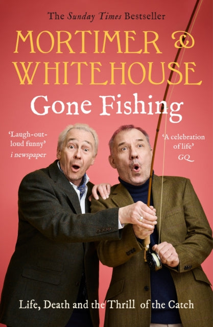 Mortimer & Whitehouse: Gone Fishing : Life, Death and the Thrill of the Catch - The Sunday Times Bestseller inspired by the hit BBC TV series-9781788702942