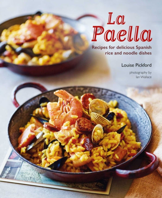 La Paella : Recipes for Delicious Spanish Rice and Noodle Dishes-9781788792363