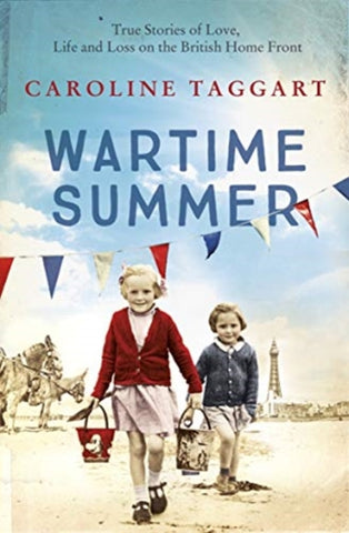 Wartime Summer : True Stories of Love, Life and Loss on the British Home Front-9781789461244
