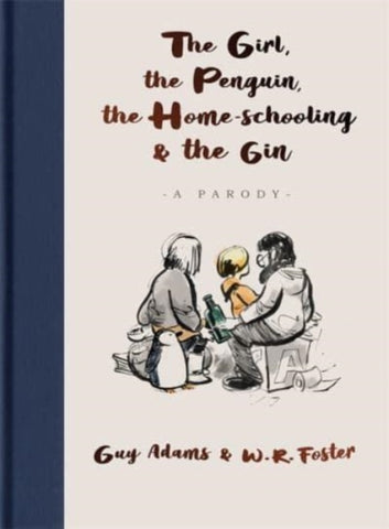 The Girl, the Penguin, the Home-Schooling and the Gin : A relatable parody of the million-copy bestseller, The Boy, The Mole, The Fox and The Horse - for parents everywhere-9781789465686