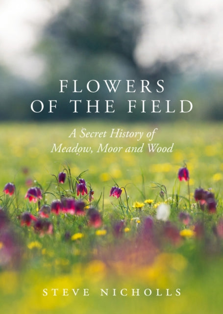 Flowers of the Field : Meadow, Moor and Woodland-9781789540543