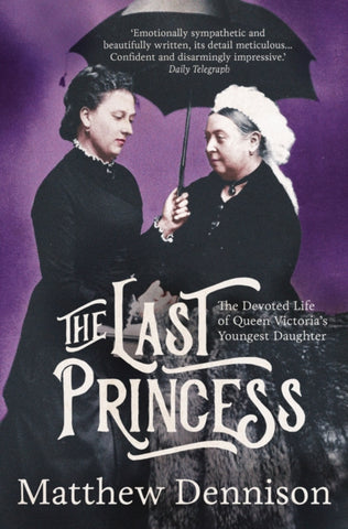 The Last Princess : The Devoted Life of Queen Victoria's Youngest Daughter-9781789543902