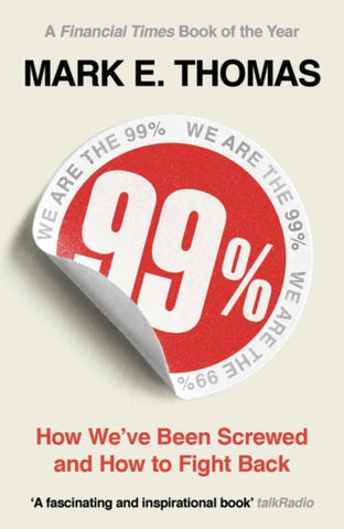 99% : How We've Been Screwed and How to Fight Back-9781789544510