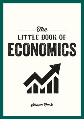 The Little Book of Economics : A Pocket Guide to the Key Concepts, Theories and Thinkers You Need to Know-9781800077195