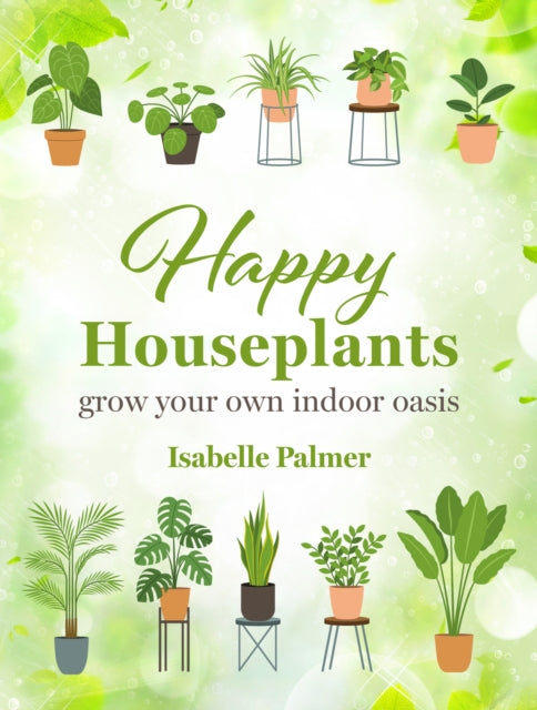Happy Houseplants : Grow Your Own Indoor Oasis-9781800653115