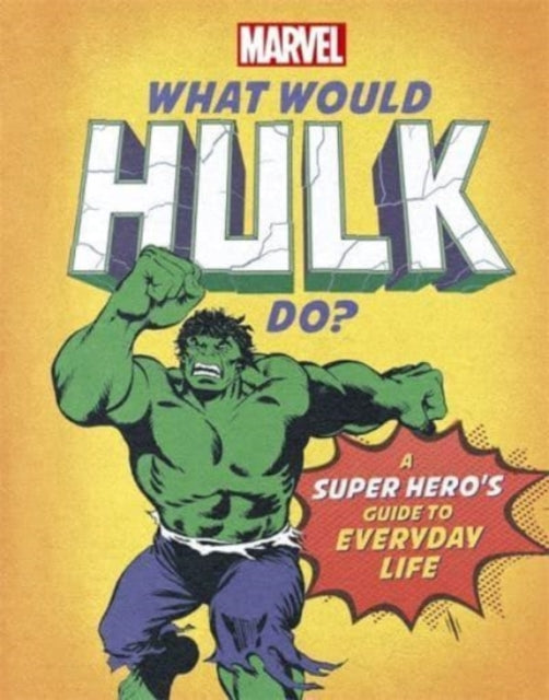 What Would Hulk Do? : A super hero's guide to everyday life-9781800780309