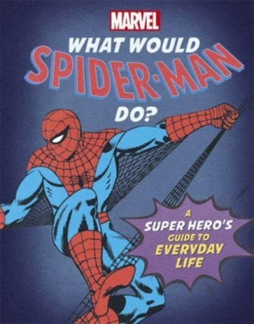 What Would Spider-Man Do? : A super hero's guide to everyday life-9781800780316