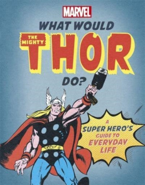 What Would The Mighty Thor Do? : A super hero's guide to everyday life-9781800780866