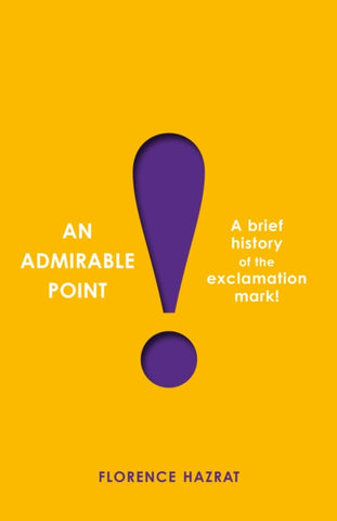 An Admirable Point : A Brief History of the Exclamation Mark!-9781800811973