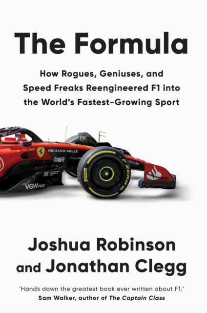The Formula : How Rogues, Geniuses, and Speed Freaks Reengineered F1 into the World's Fastest-Growing Sport-9781800962439