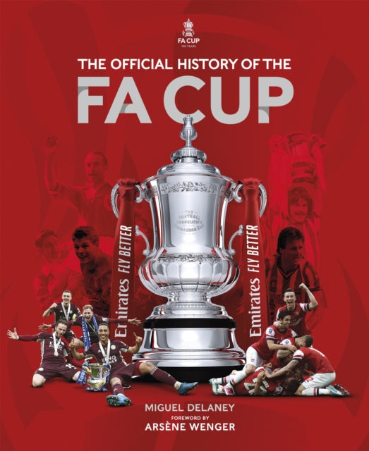 The Official History of The FA Cup : 150 Years of Football's Most Famous National Tournament-9781802790672