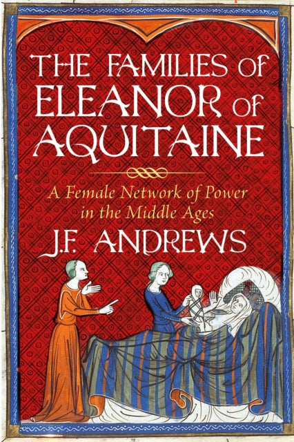 The Families of Eleanor of Aquitaine : A Female Network of Power in the Middle Ages-9781803991214